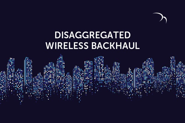 Disaggregated Wireless Backhaul – An Innovative Approach to 5G Backhaul