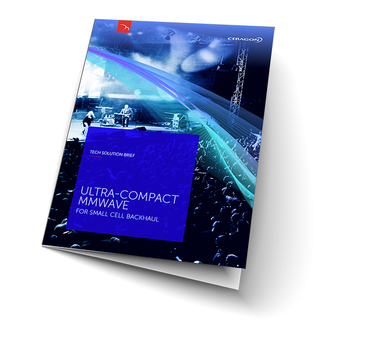 Ultra Compact mmWave for Small Cell Backhaul | Technical Solution Brief Ultra Compact mmWave for Small Cell Backhaul | Technical Solution Brief