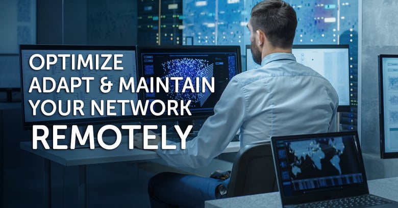 Optimize, adapt and maintain your network – remotely!