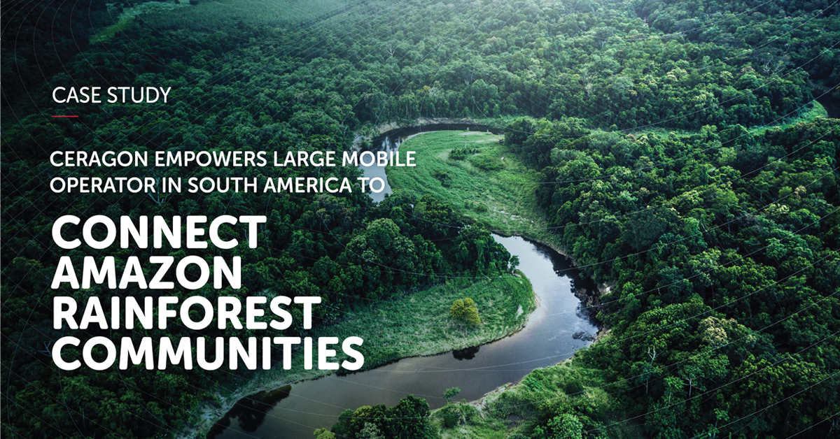 Ceragon Empowers Large Mobile Operator To Connect Amazon Rainforest Communities