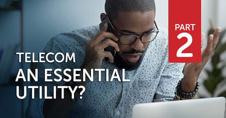 Telecom – an essential utility? Part 2